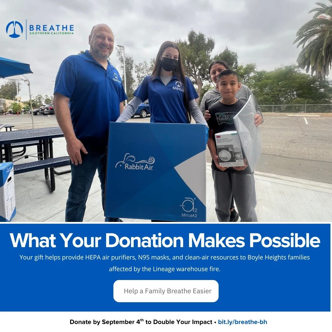 What does your donation make possible? Cleaner air, essential protection, and greater peace of mind. 💙

Your support helps Breathe SoCal provide HEPA air purifiers, N95 masks, and trusted clean-air resources to Boyle Heights families affected by the