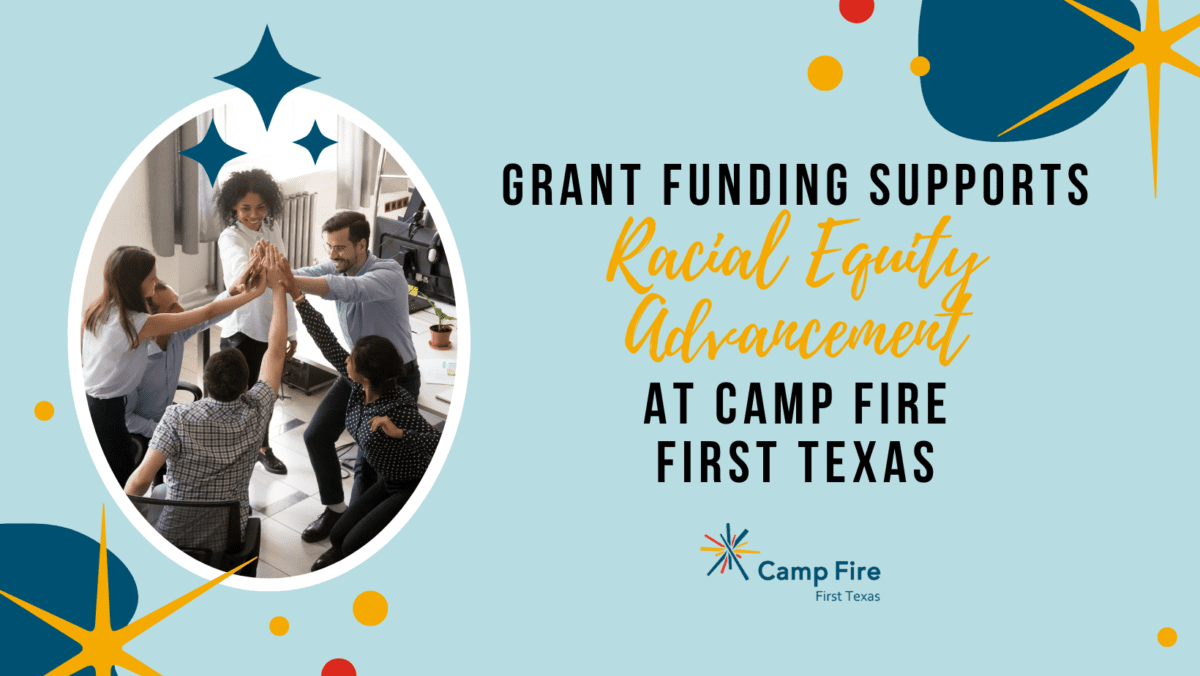 Grant Funding Supports Racial Equity Advancement at Camp Fire First Texas