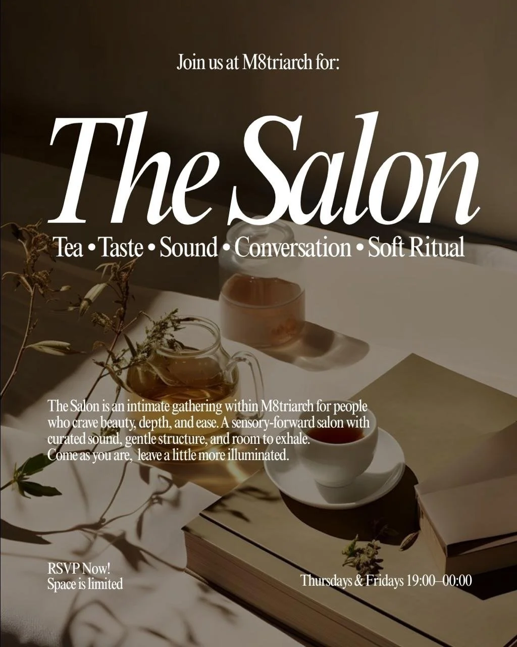 ENTRY LINK IN BIO

Held inside M8triarch, The Salon is a reservation-only tea salon designed for slow presence, shared ritual, and unhurried conversation. Tea is served in rounds. Music stays low. Seating is fluid. The room unfolds gently over the ev