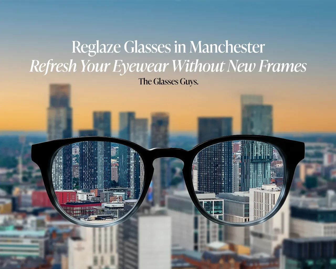 Reglaze Glasses in Manchester – Refresh Your Eyewear Without New Frames