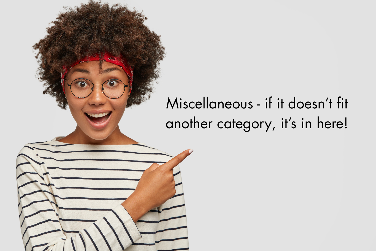 A woman with curly hair, glasses, and a red headband pointing to the right with a surprised expression, wearing a striped shirt, with text that says 'Miscellaneous - if it doesn't fit another category, it’s in here!'