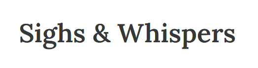 Sighs and Whispers logo for Laura Helm's substack article on Maine Chance Farm