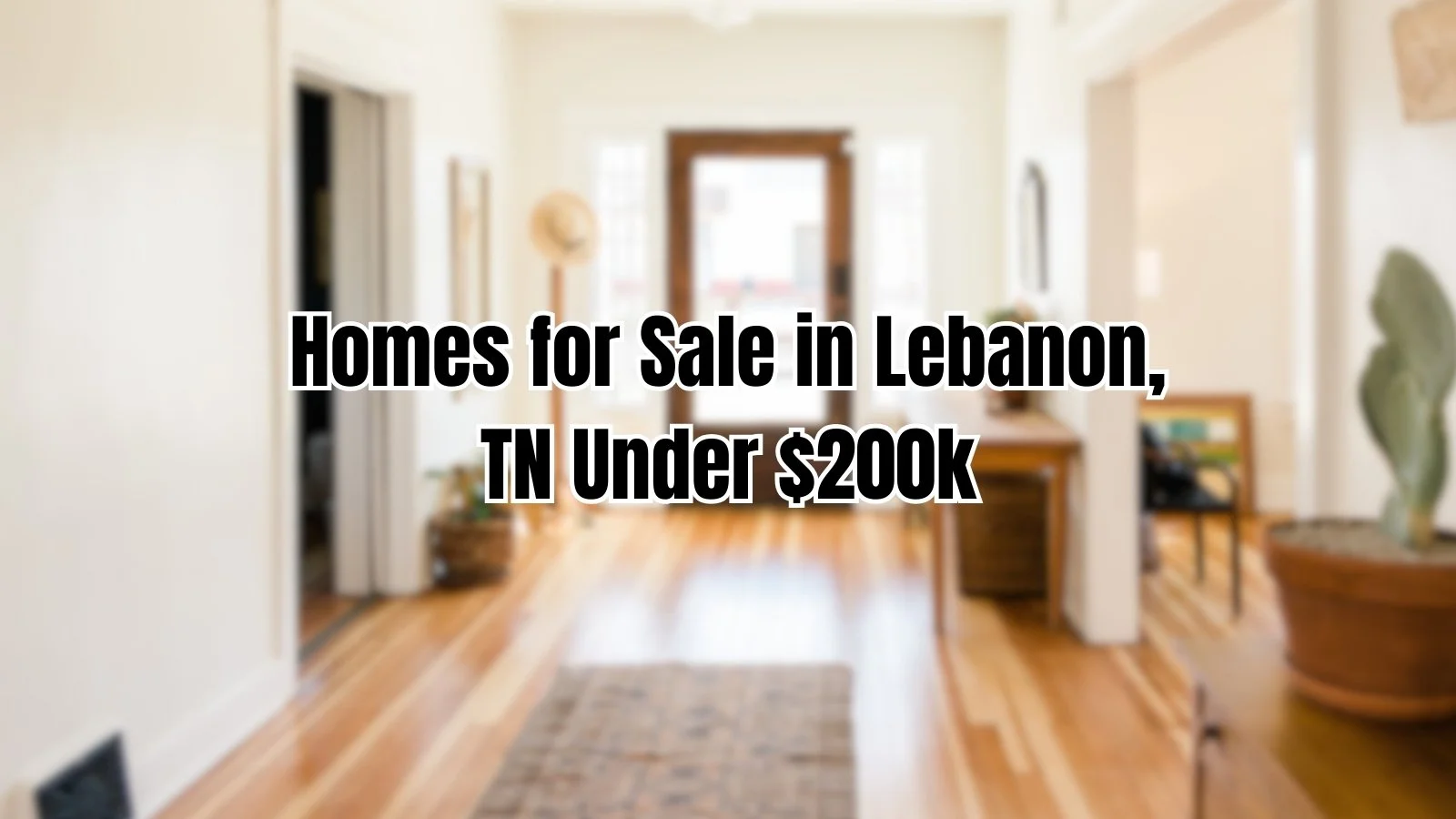 Homes for Sale in Lebanon, TN Under $200k: Best Neighborhoods &amp; Buyer Tips