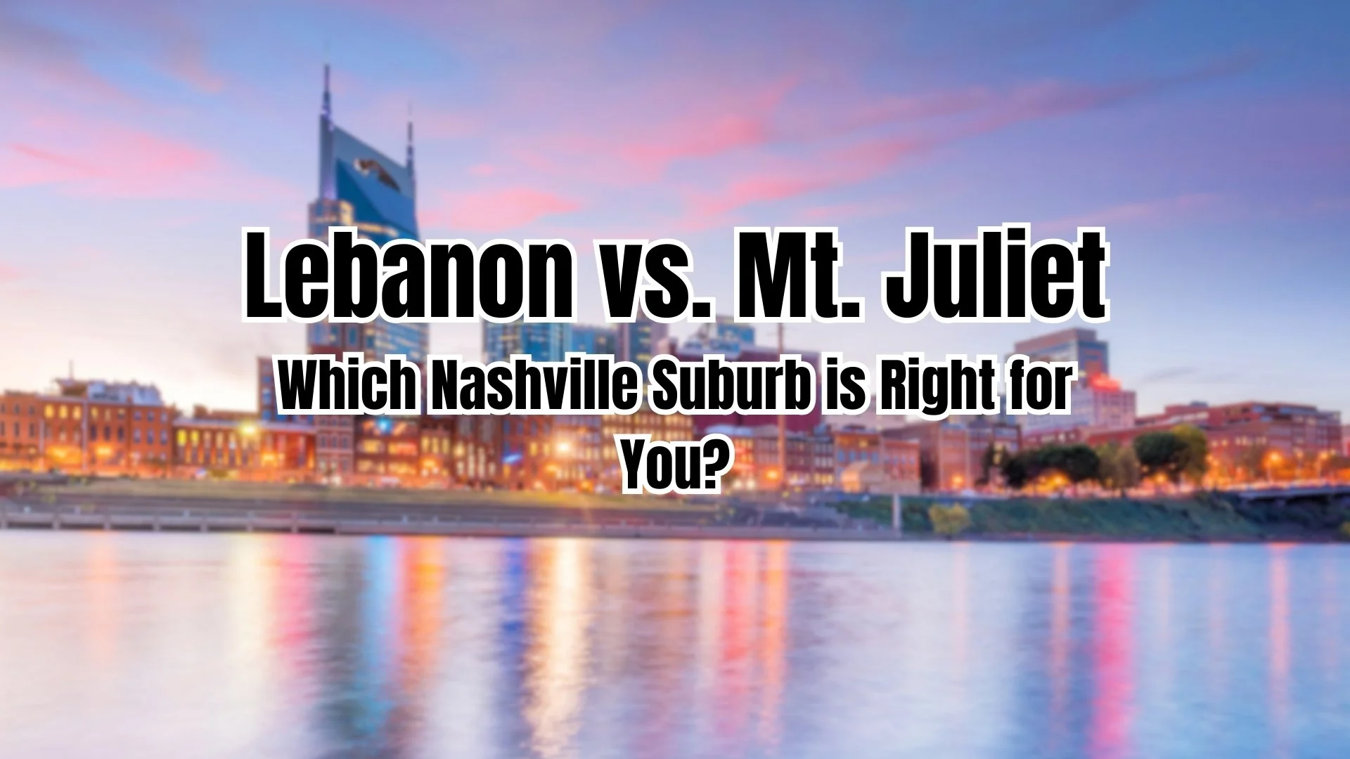 Lebanon vs. Mt. Juliet: Which Nashville Suburb is Right for You?'