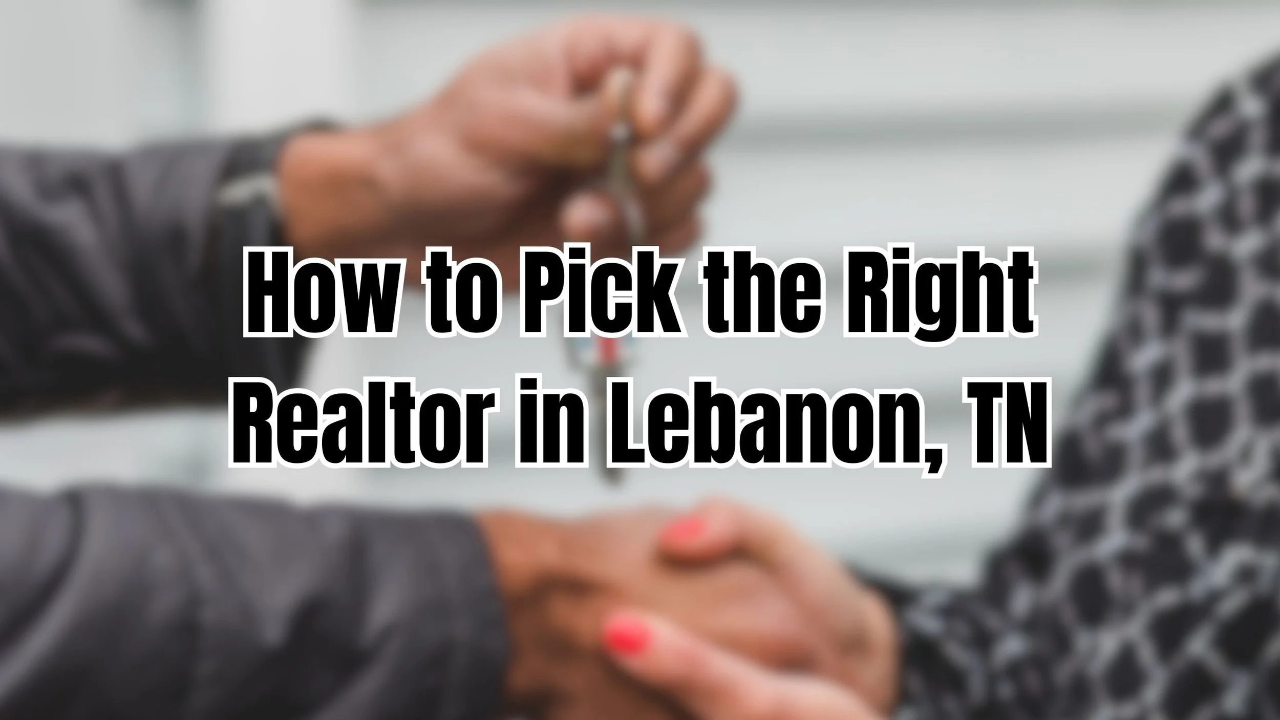 How to Pick the Right Realtor in Lebanon, TN