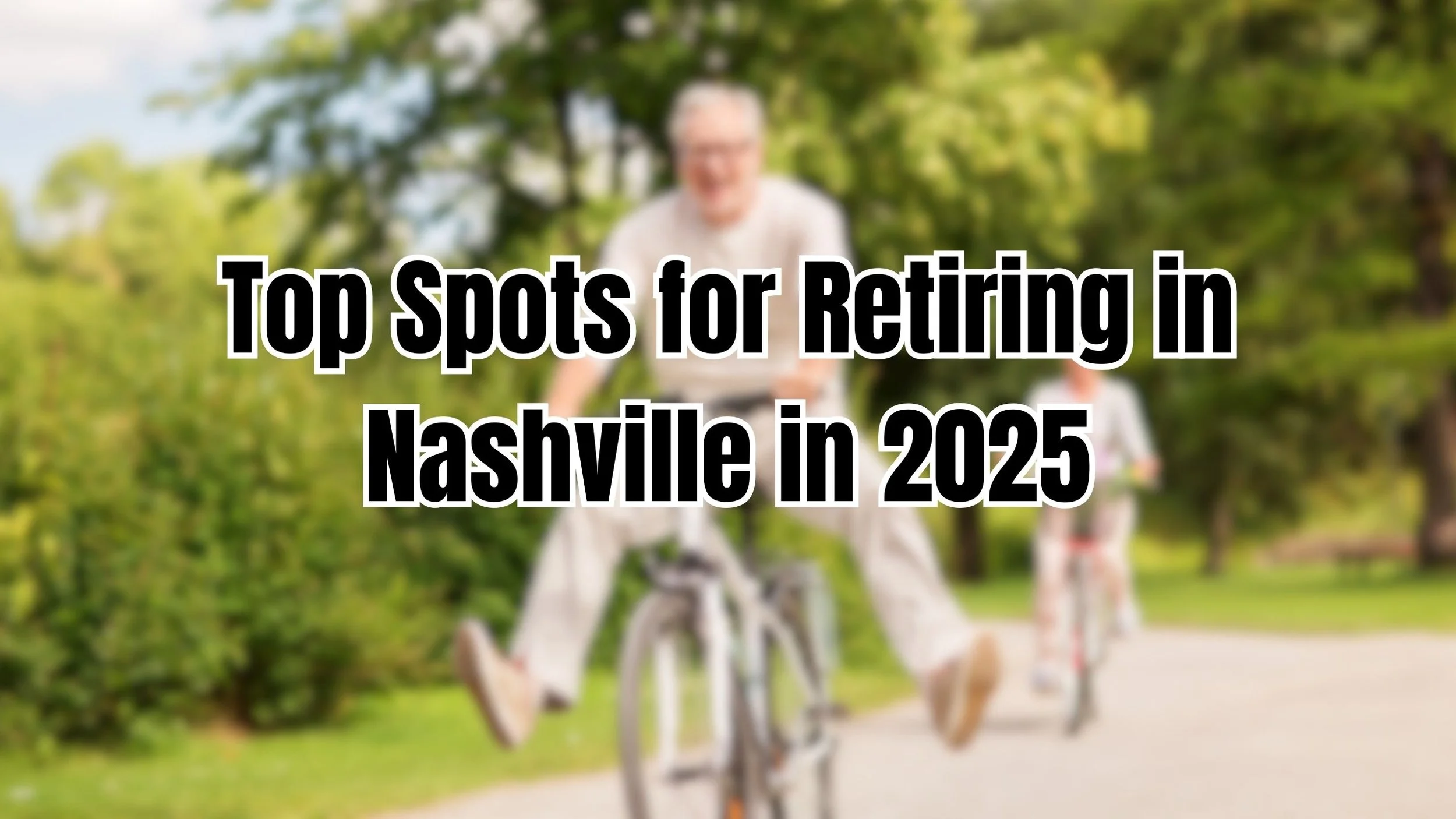 Why Retirees Are Choosing Nashville: The Best Places to Live in 2025
