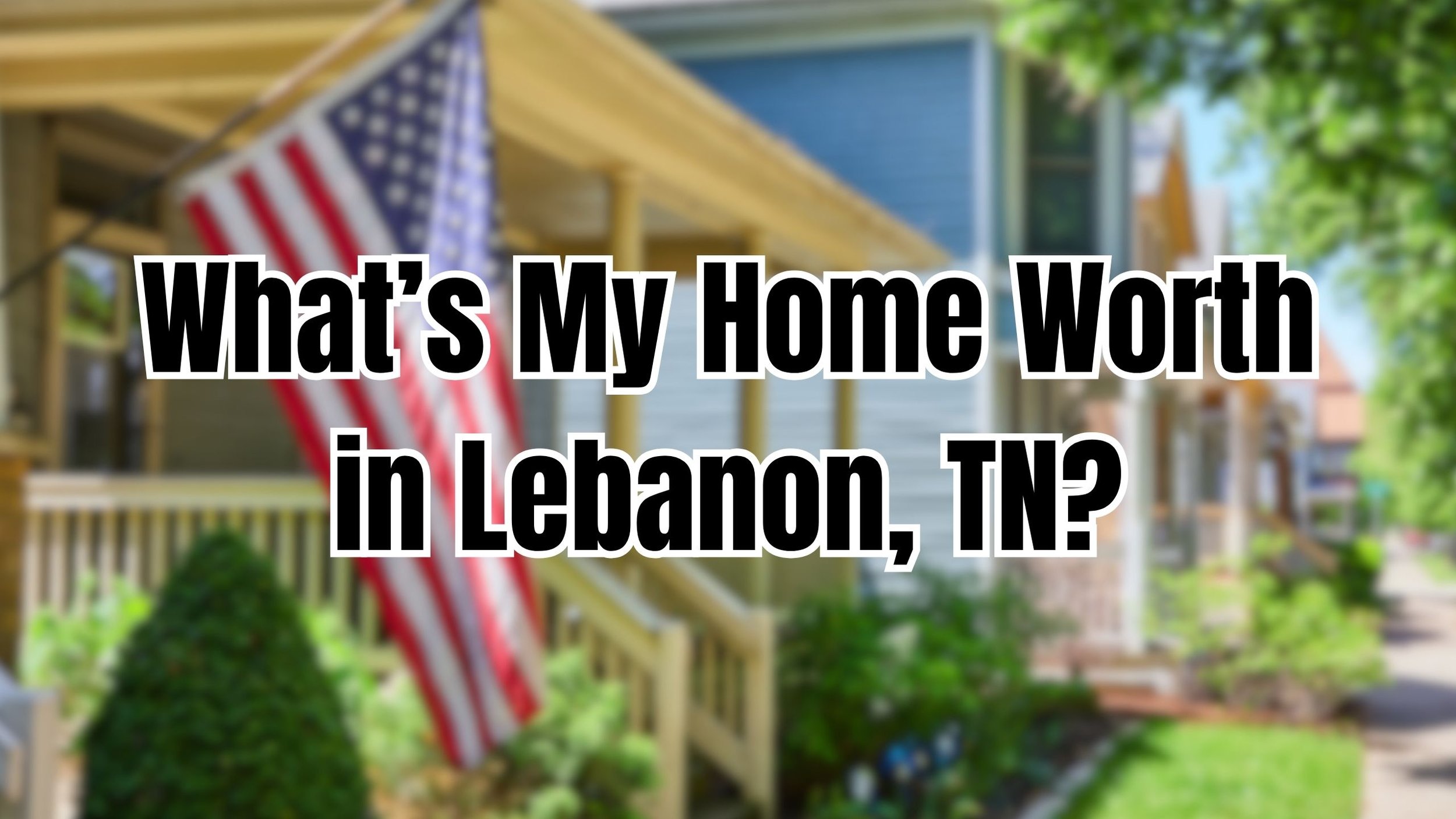 What’s My Home Worth in Lebanon, TN? (2025 Valuation Guide)