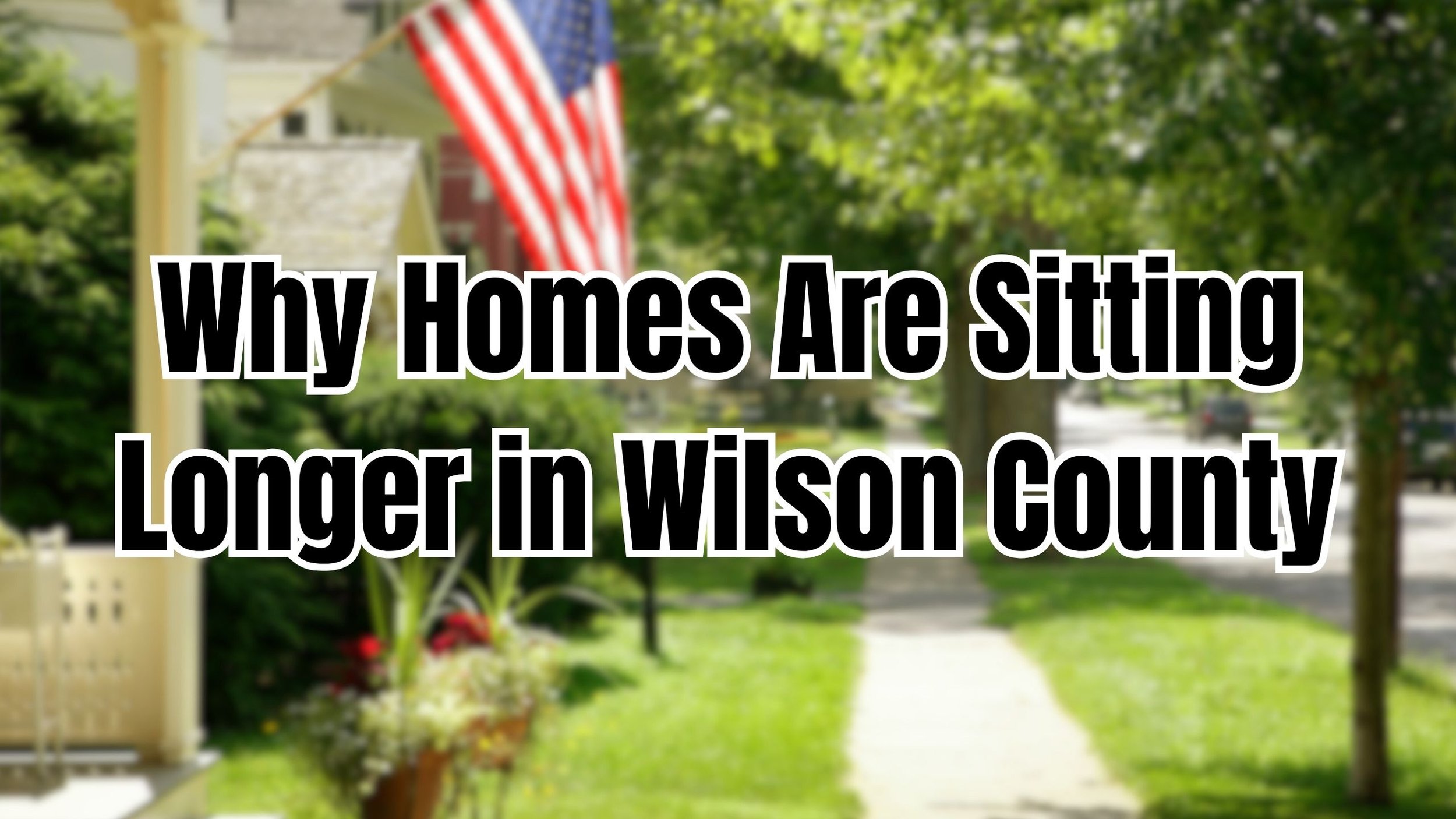 Why Homes Are Sitting Longer in Wilson County — and What It Means for Buyers &amp; Sellers (2025)