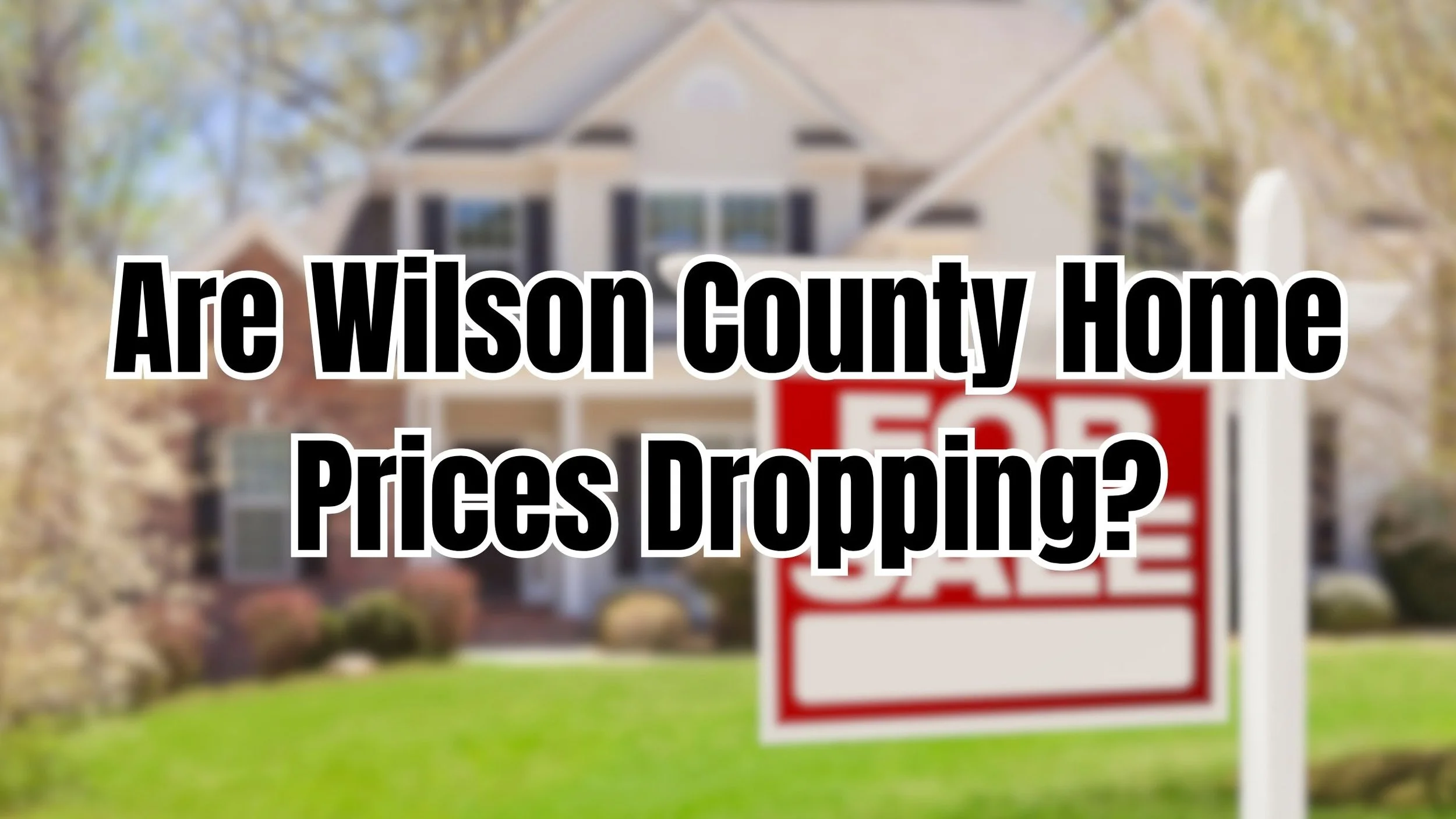 Wilson County Home Prices Dropping? What Buyers &amp; Sellers Should Know in 2025