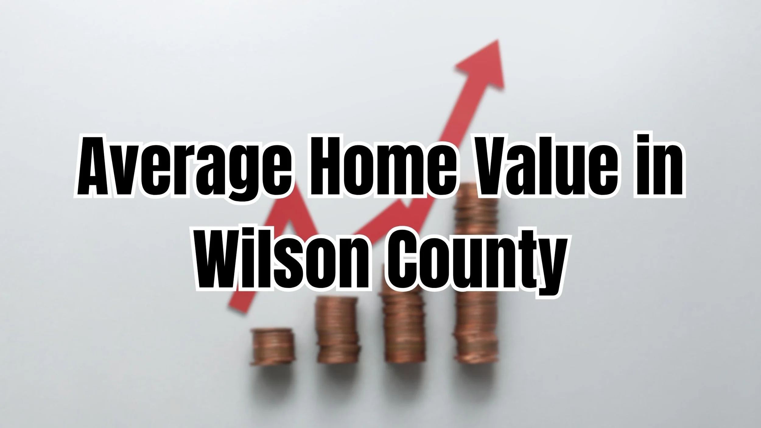 Average Home Value in Wilson County &amp; What It Means for Your Equity in 2025