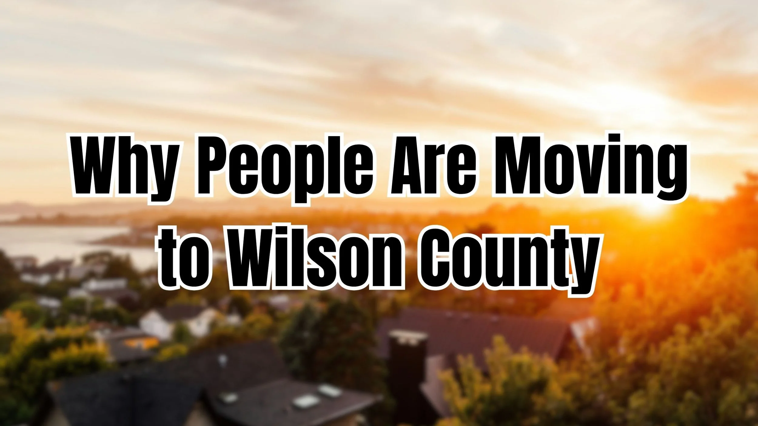 Why So Many People Are Moving to Wilson County Right Now (And What It Means for Home Values)