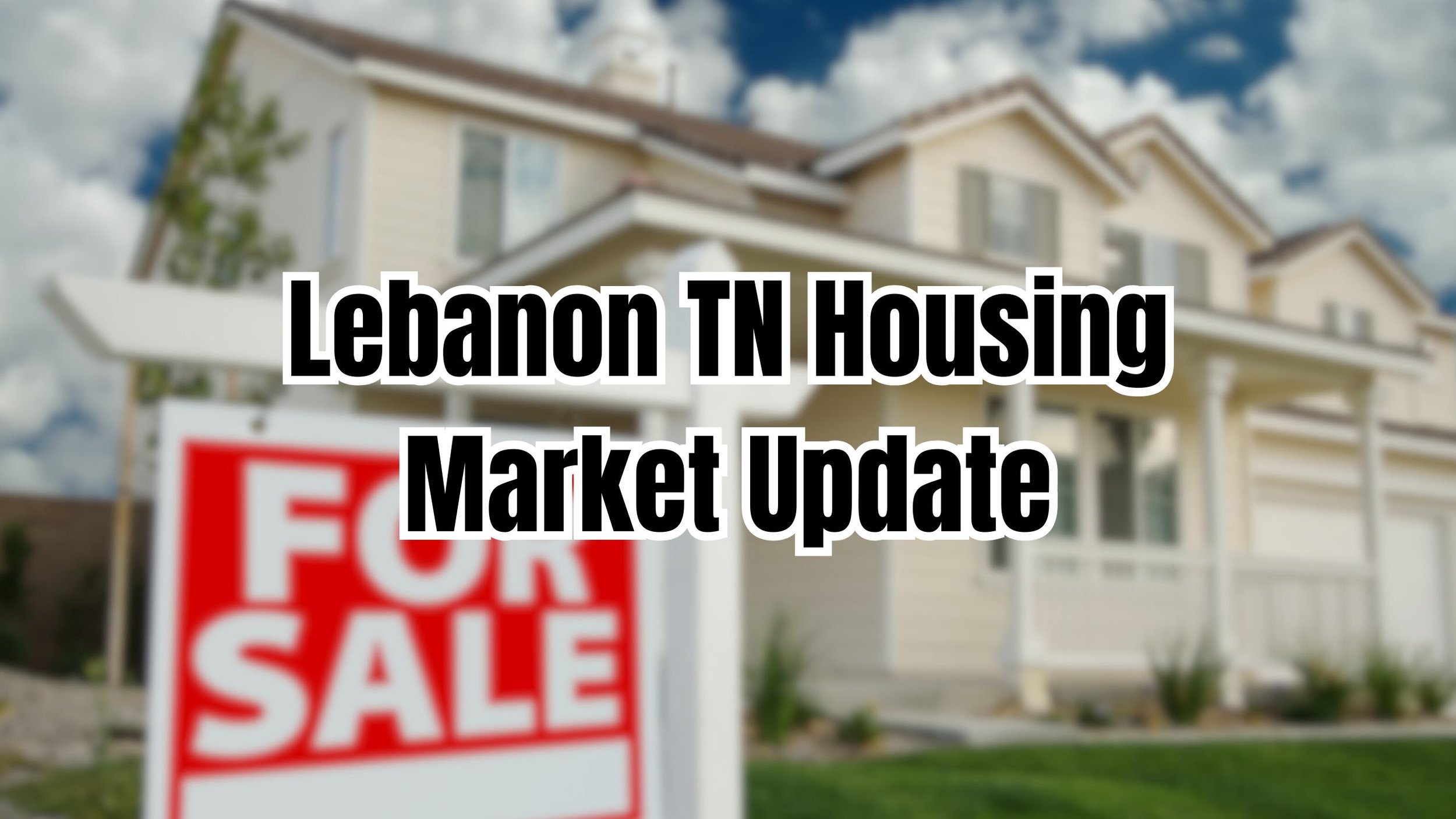 What Buyers and Sellers Should Know About the Lebanon, TN Housing Market Right Now