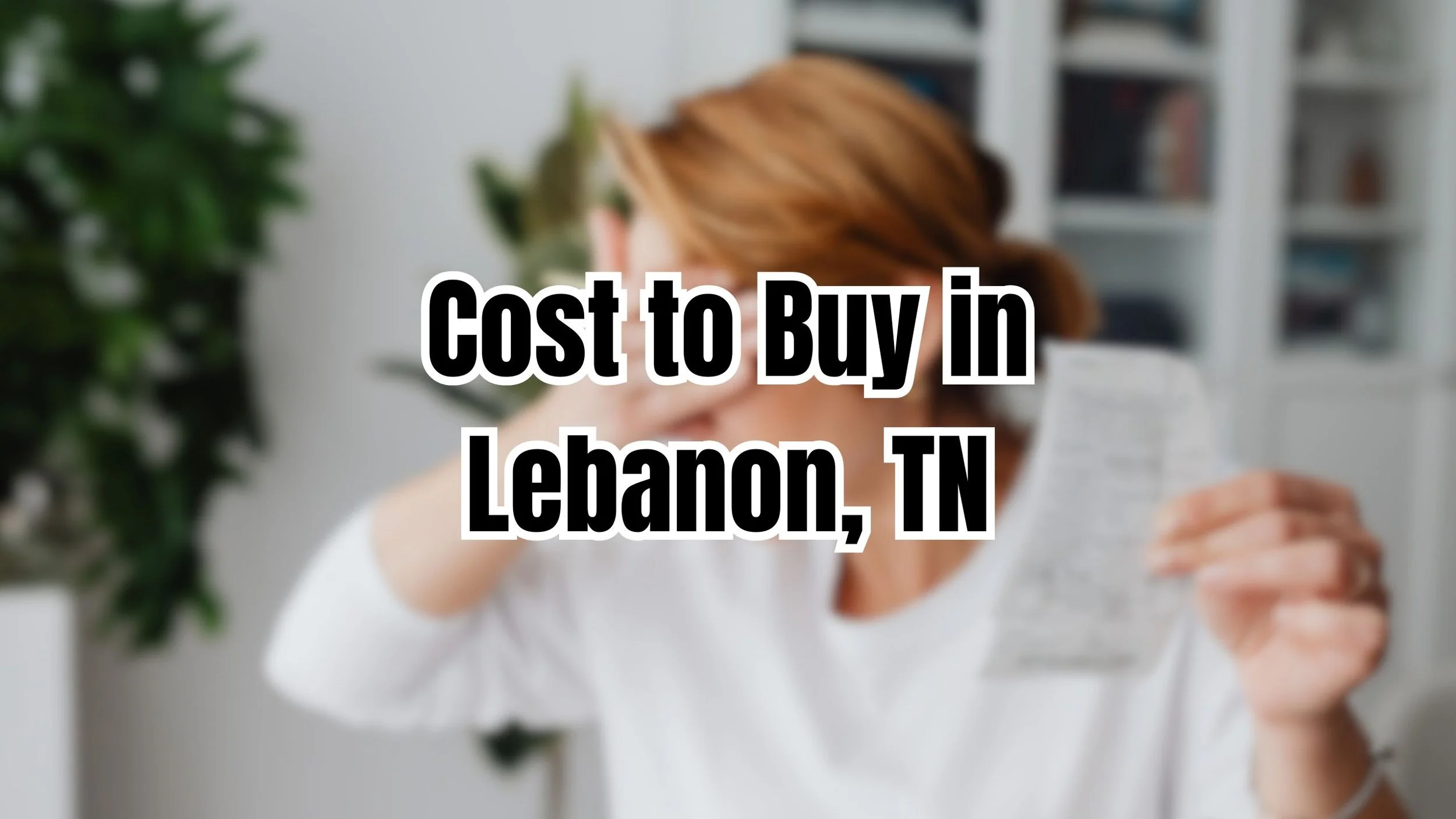 How Much Does It Cost to Buy a Home in Lebanon, TN in 2025?