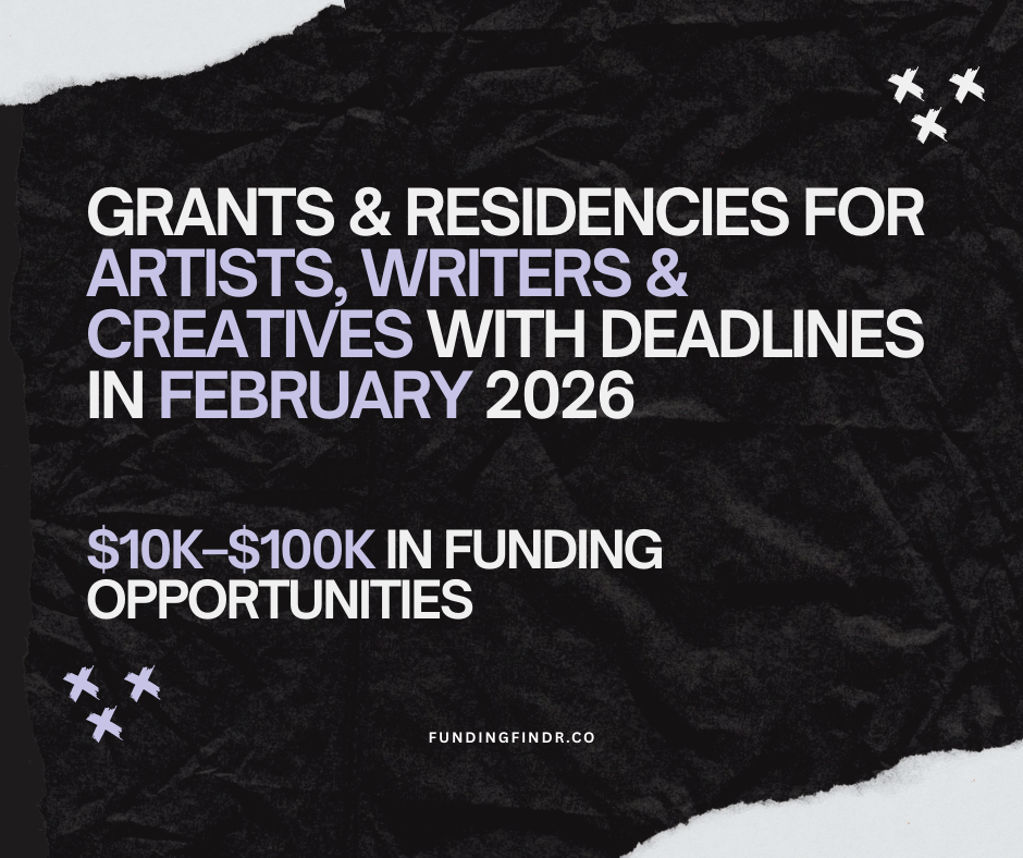 February 2026 Grants and Residencies for Artists, Writers &amp; Creatives