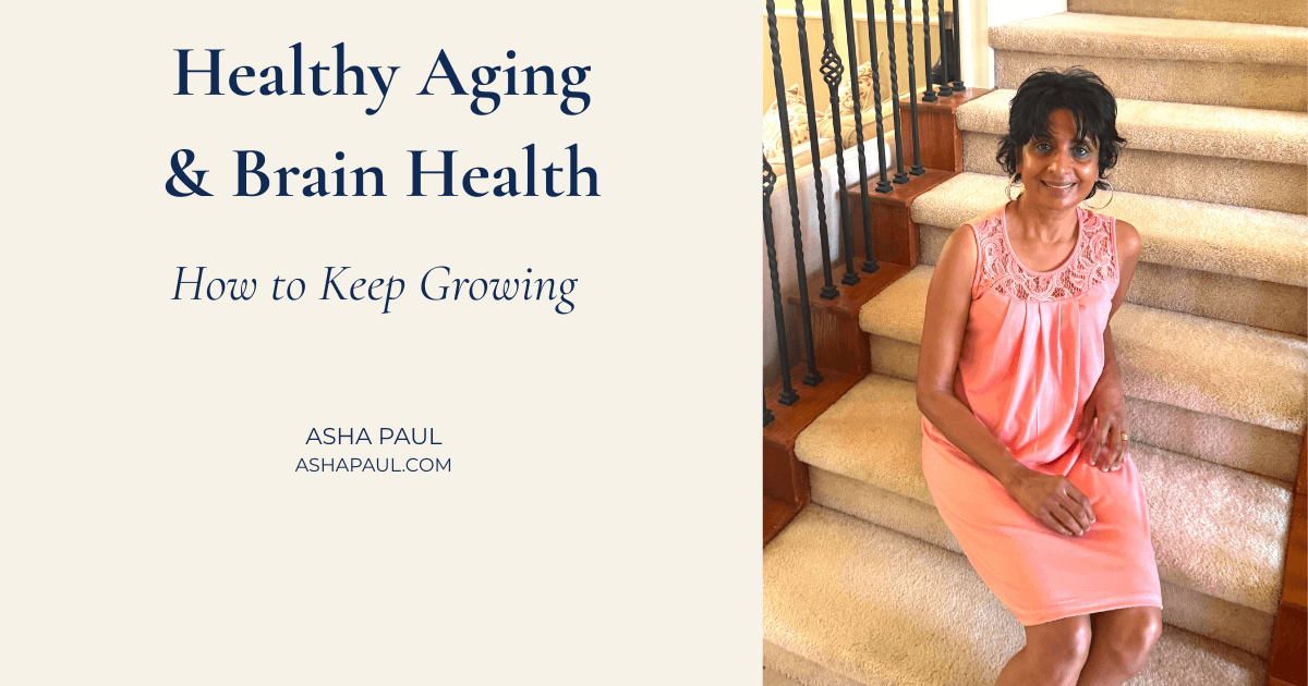Healthy Aging &amp; Brain Health: How to Keep Growing