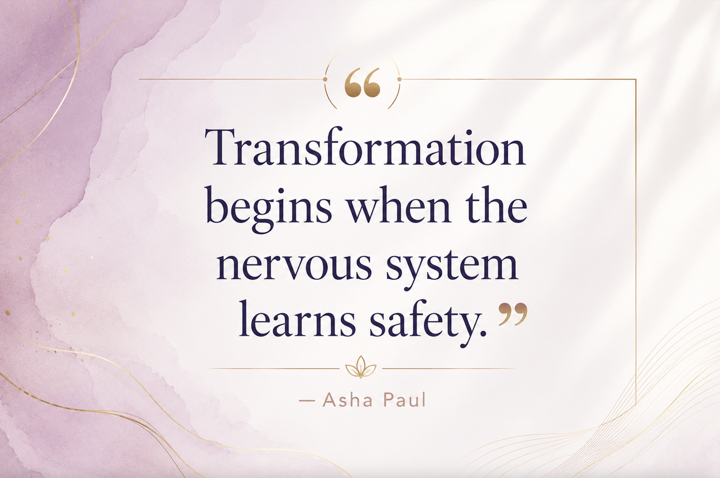 Editorial quote by Asha Paul: “Transformation begins when the nervous system learns safety.” Soft lilac watercolor background representing emotional resilience, inner calm, and personal growth.