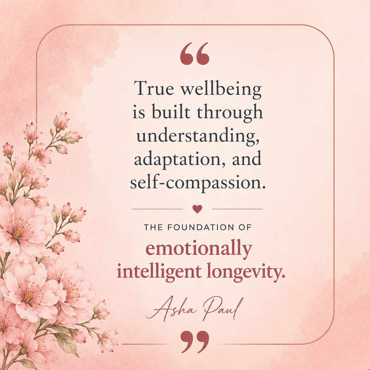 Inspirational quote by Asha Paul about understanding, adaptation, self-compassion, and emotionally intelligent longevity.