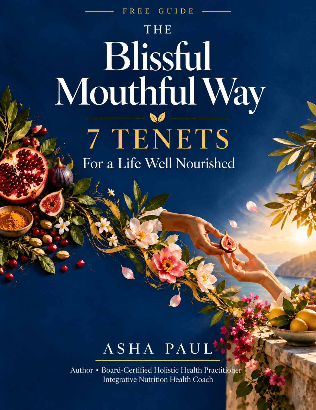The Blissful Mouthful Way free guide by Asha Paul, featuring 7 Tenets for a Life Well Nourished