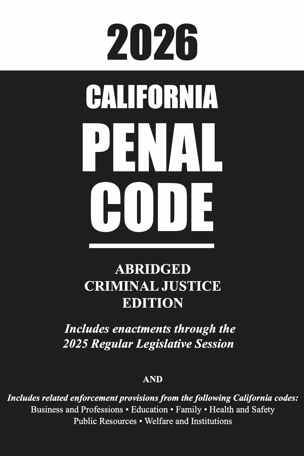 2026 California Penal Code: Abridged Criminal Justice Edition