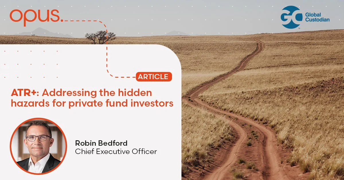 ATR+: Addressing the hidden hazards for private fund investors