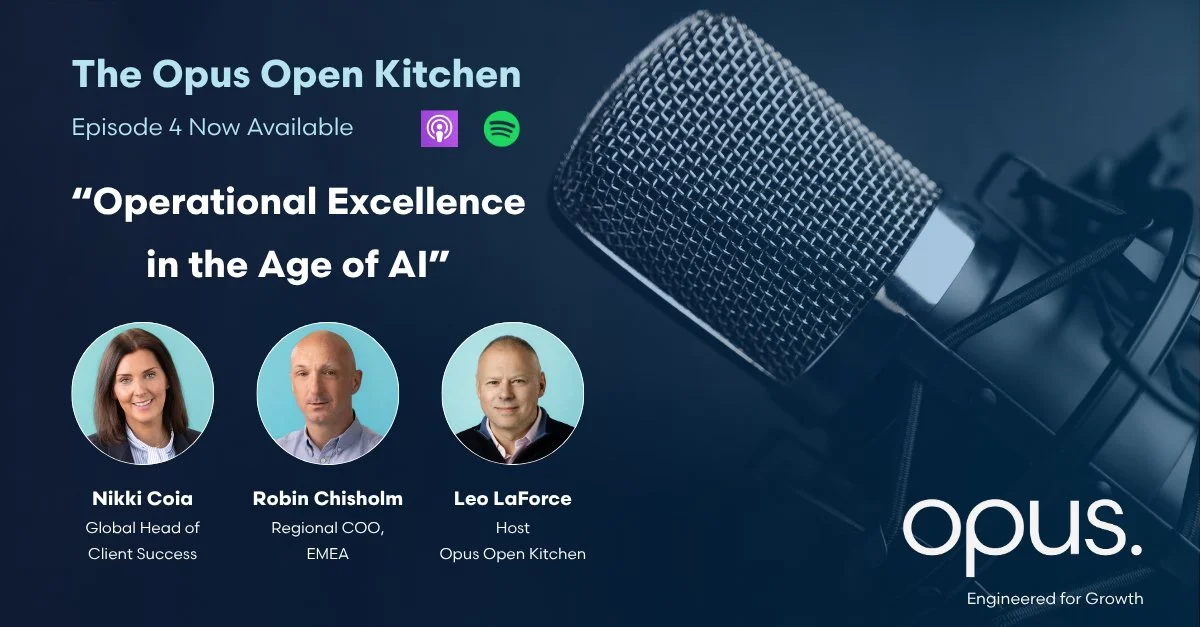 Opus Open Kitchen Podcast Episode 4 is Available, “Operational Excellence in the Age of AI”