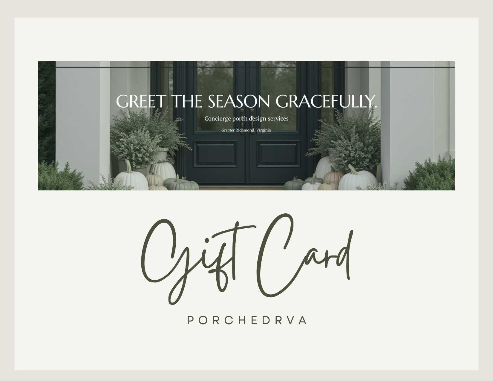 A gift card with a minimalistic design, featuring a background image of a home entrance decorated with pumpkins and plants, and the text 'Greet the season gracefully. Concierge porch design services Greater Richmond, Virginia' overlaid.