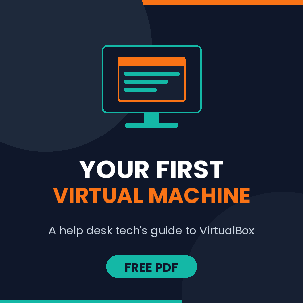 Your First Virtual Machine: A Help Desk Tech’s Guide to VirtualBox