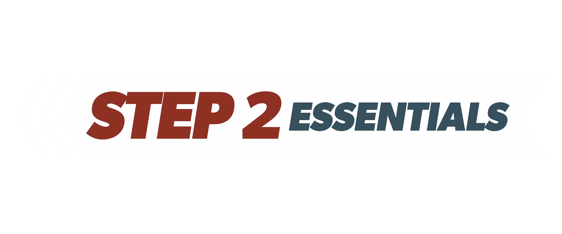 Graphic banner with black background, white arrow shape, and text 'STEP 2 ESSENTIALS' in bold red and blue letters.
