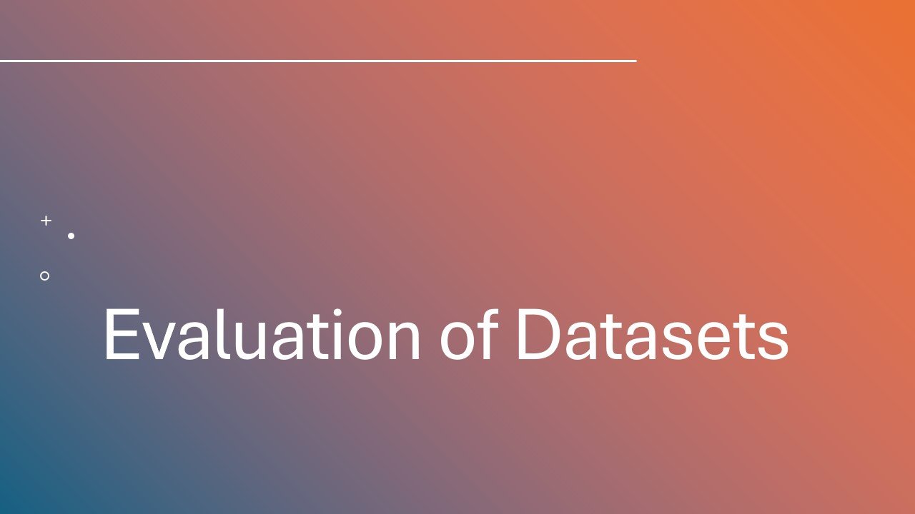 Slide titled 'Evaluation of Datasets' with a gradient background from blue to orange.