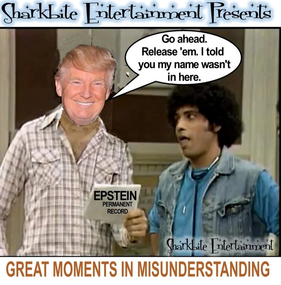 A humorous meme featuring a character from the TV show 'That '70s Show' with the face of Donald Trump replacing the original actor. The character is holding a file labeled 'Epstein Permanent Record' and is speaking to the other character, saying, 'Go ahead. Release 'em. I told you my name wasn't in here.' The image is branded with 'Sharkbite Entertainment' and the caption reads, 'GREAT MOMENTS IN MISUNDERSTANDING'.