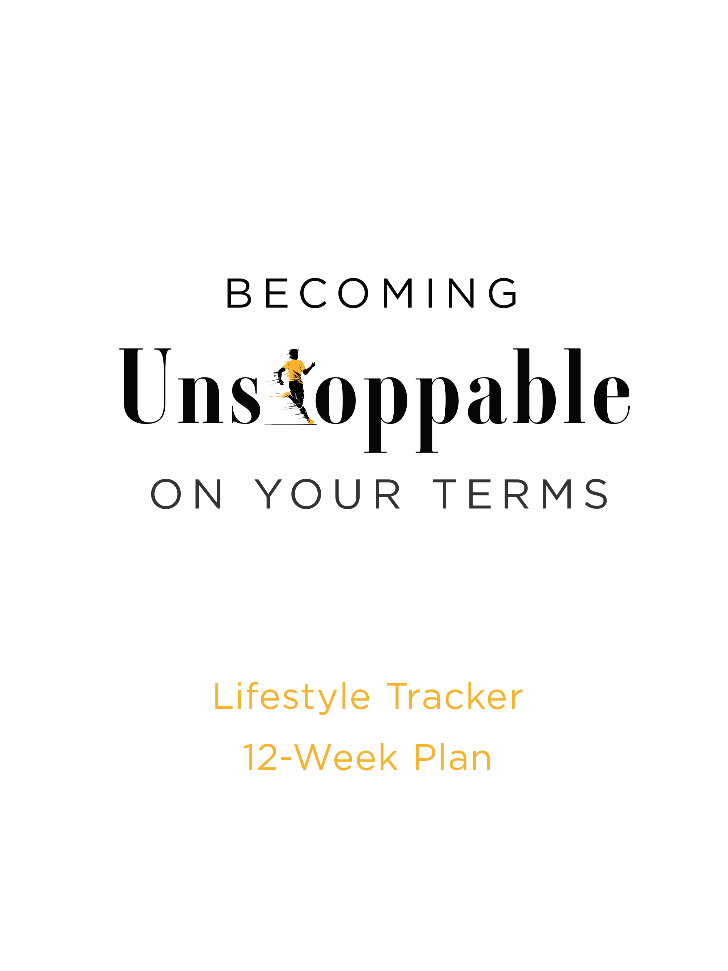Cover page with the title 'Becoming Unstoppable on Your Terms' and subtitle 'Lifestyle Tracker 12-Week Plan' in black and orange text on a white background.