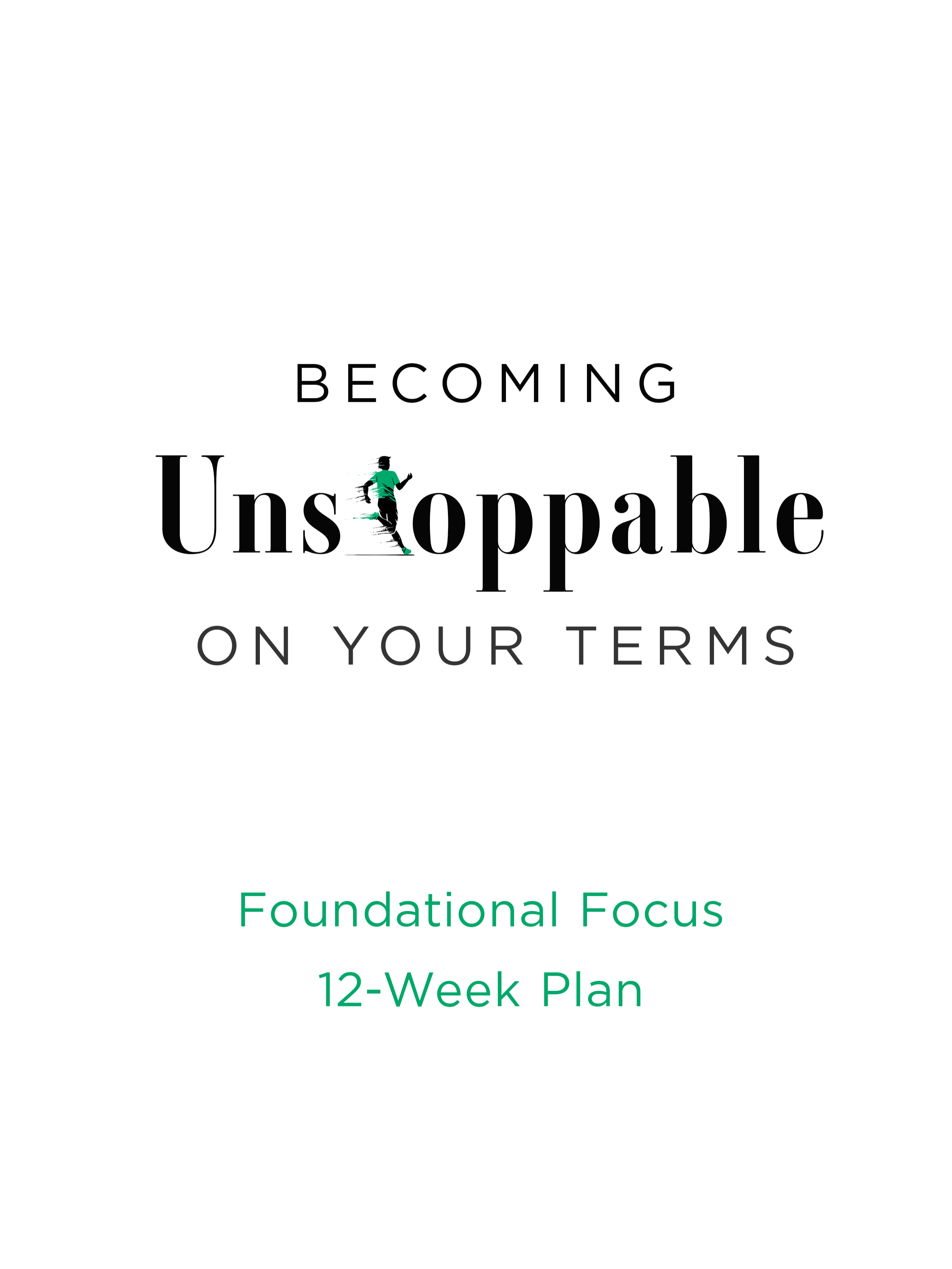 Cover page titled 'Becoming Unstoppable on Your Terms', with a subtitle 'Foundational Focus 12-Week Plan' and a small graphic of a person running.