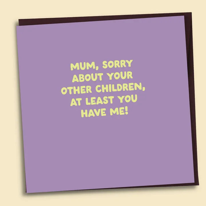 Mum, Sorry About Your Other Children Card
