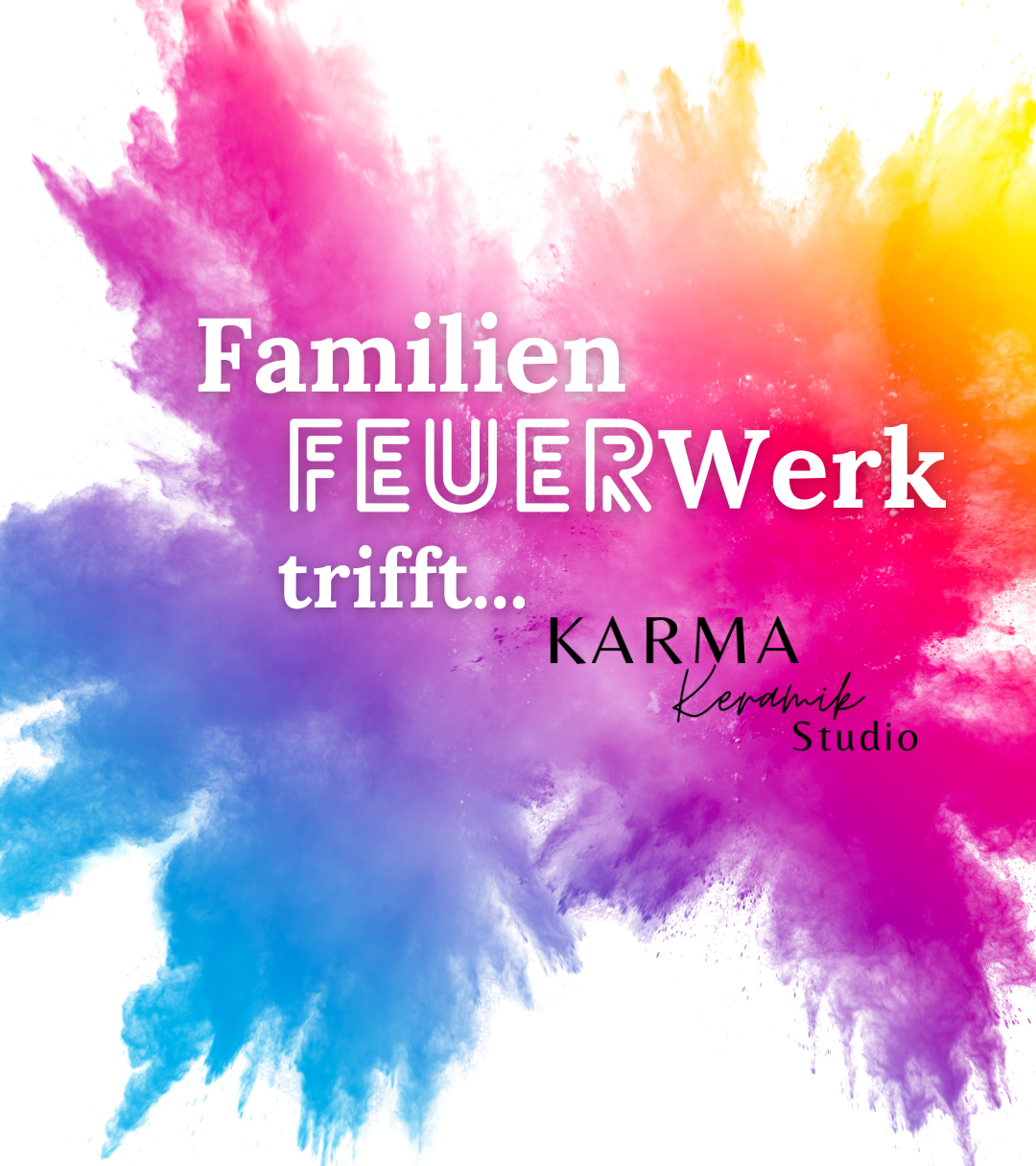 Familien-FEUERWerk trifft KarmaKeramik - eine gute Entscheidung