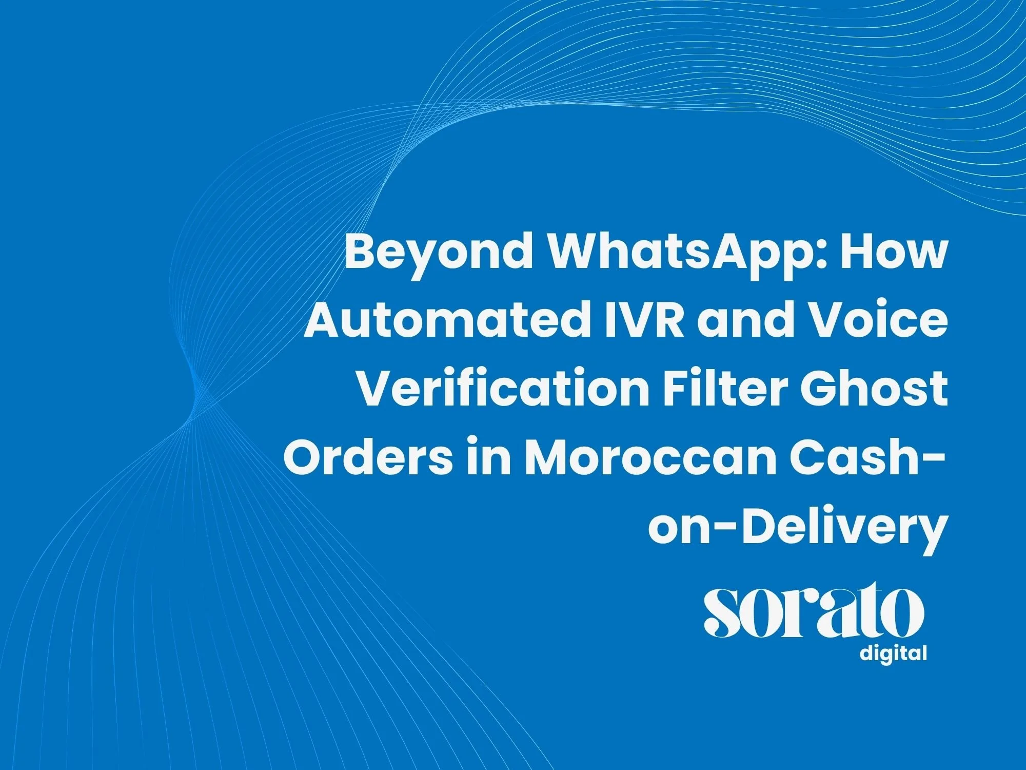 Beyond WhatsApp: How Automated IVR and Voice Verification Filter Ghost Orders in Moroccan Cash-on-Delivery
