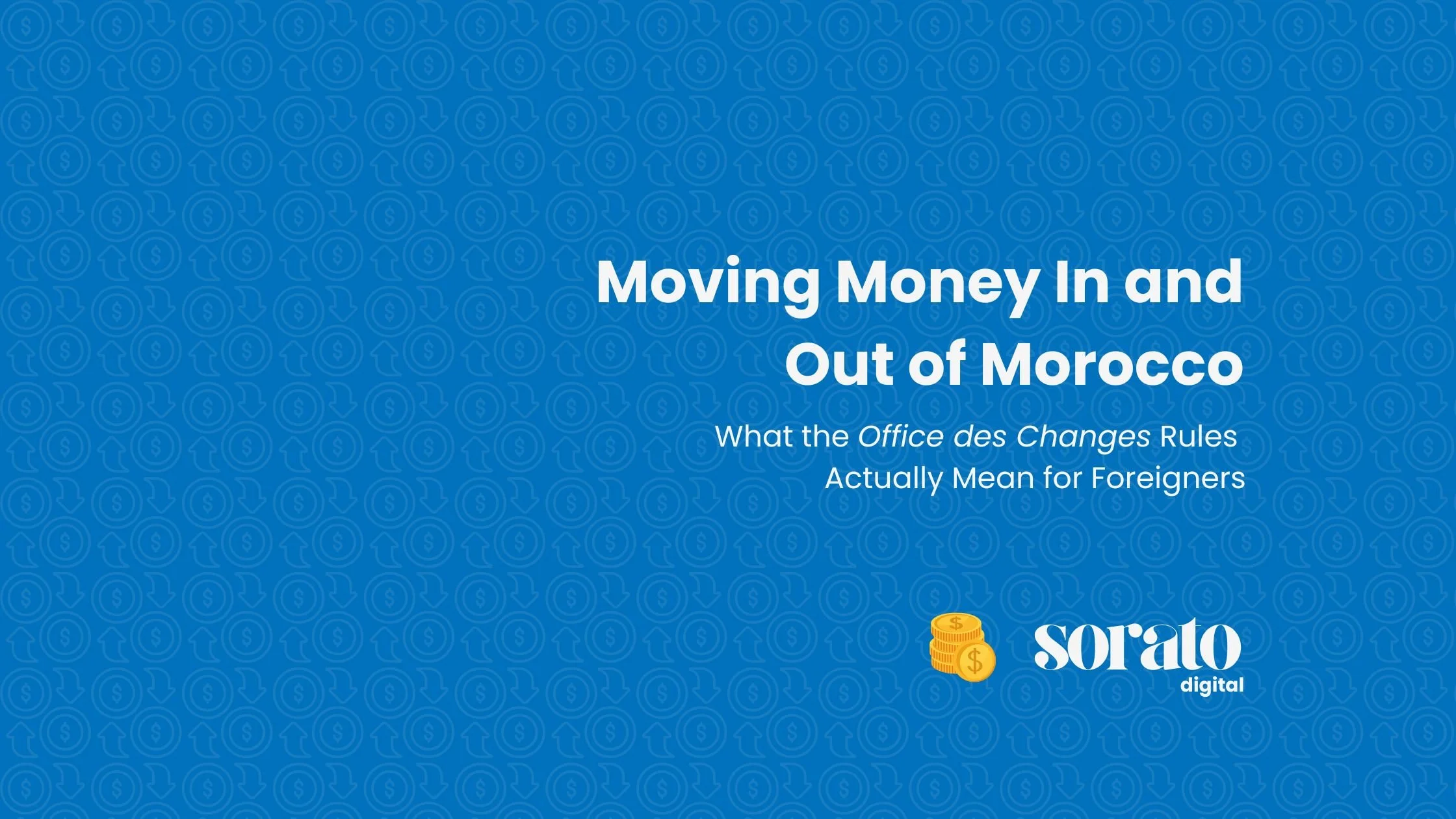 Moving Money In and Out of Morocco: What the Office des Changes Rules Actually Mean for Foreigners