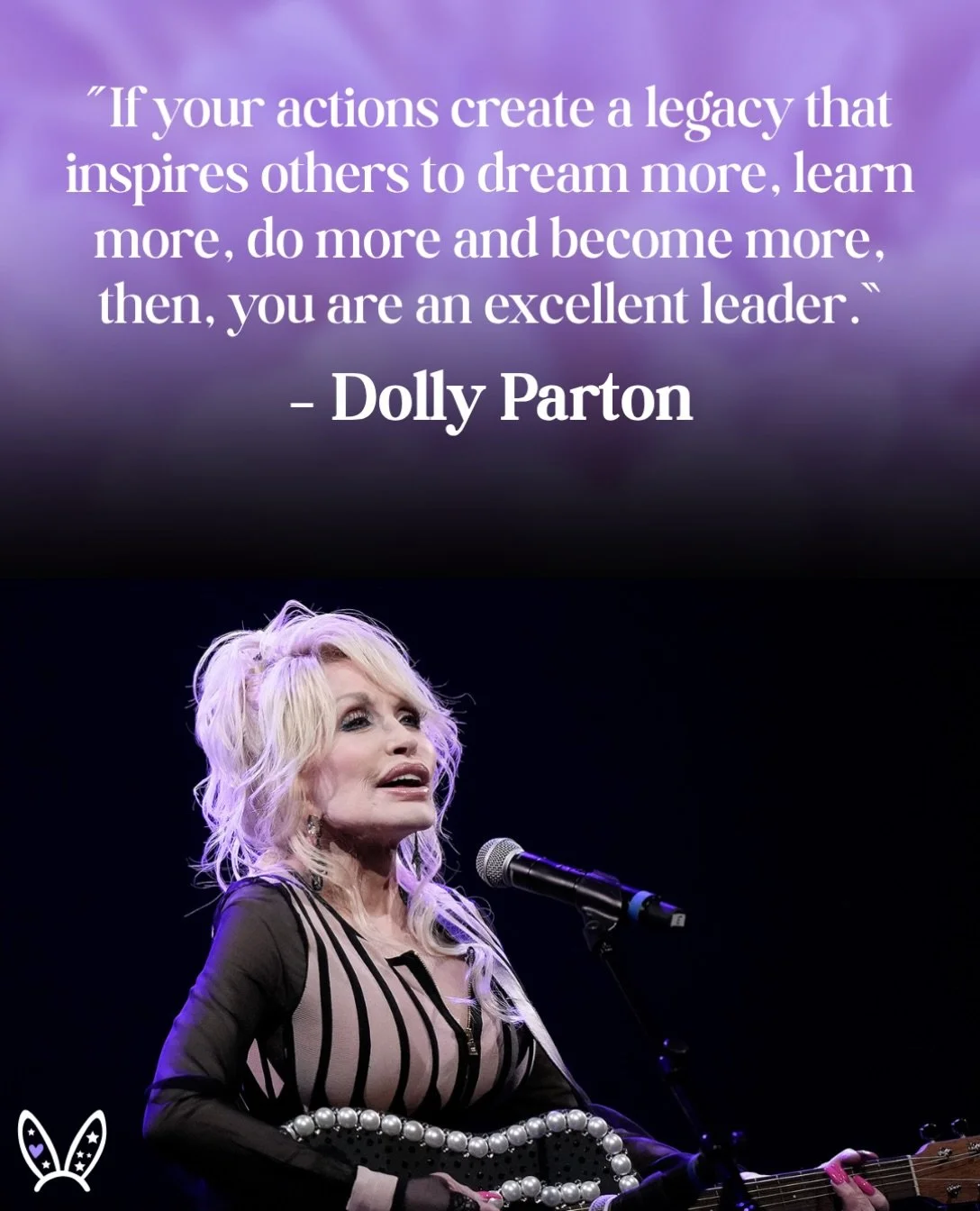 &ldquo;If your actions create a legacy that inspires others to dream more, learn more, do more and become more, then, you are an excellent leader.&rdquo; &ndash; Dolly Parton&nbsp;

Dolly Parton spent her life encouraging others to dream big, and the