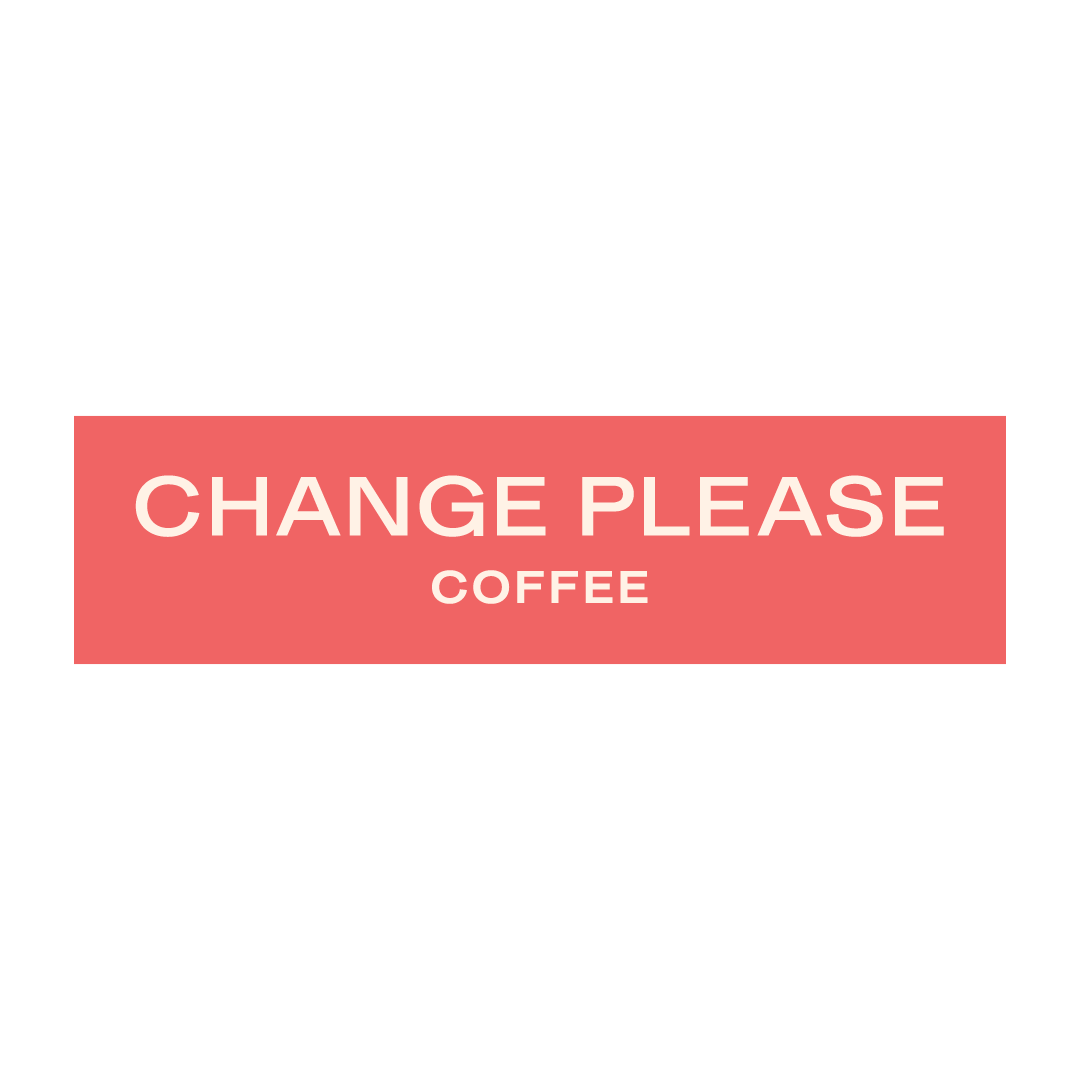 Sign with black background and pink rectangle reading "CHANGE PLEASE COFFEE" in white text.