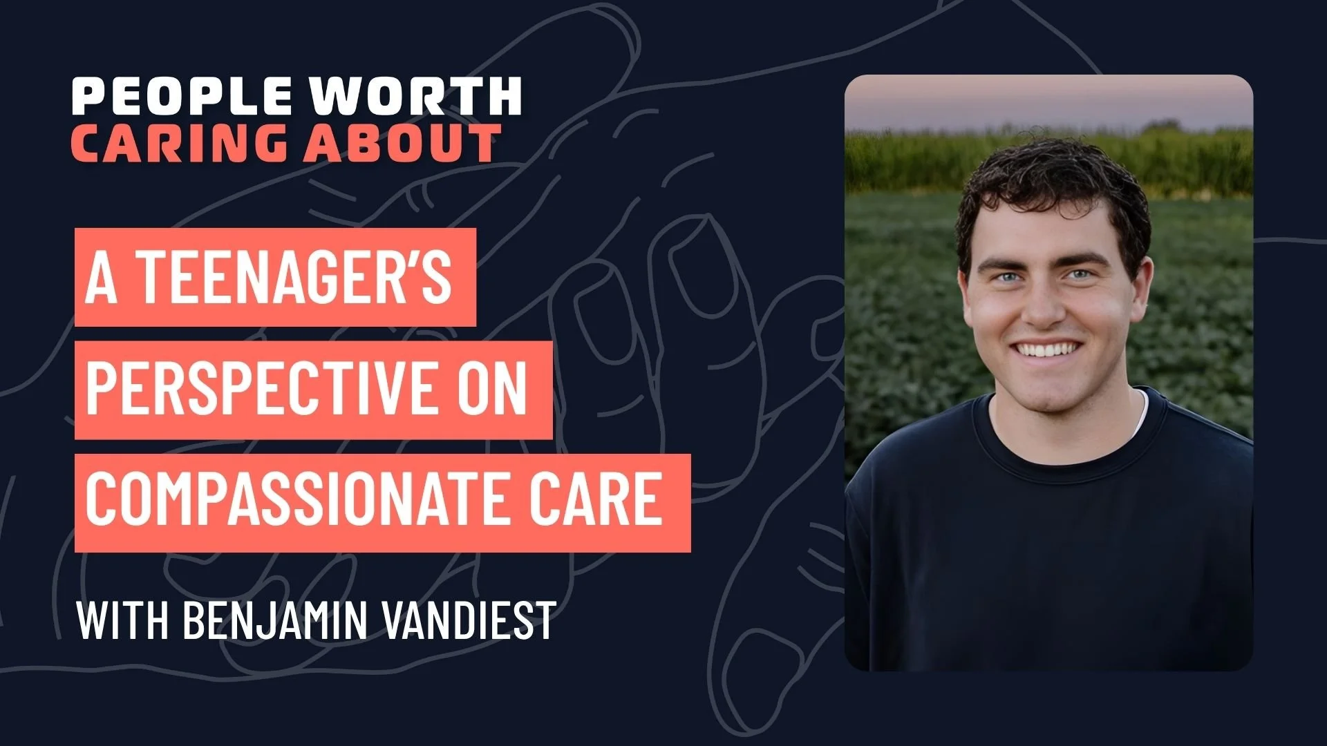 A Teenager’s Perspective on Compassionate Care with Benjamin VanDiest of Mount Carmel Home