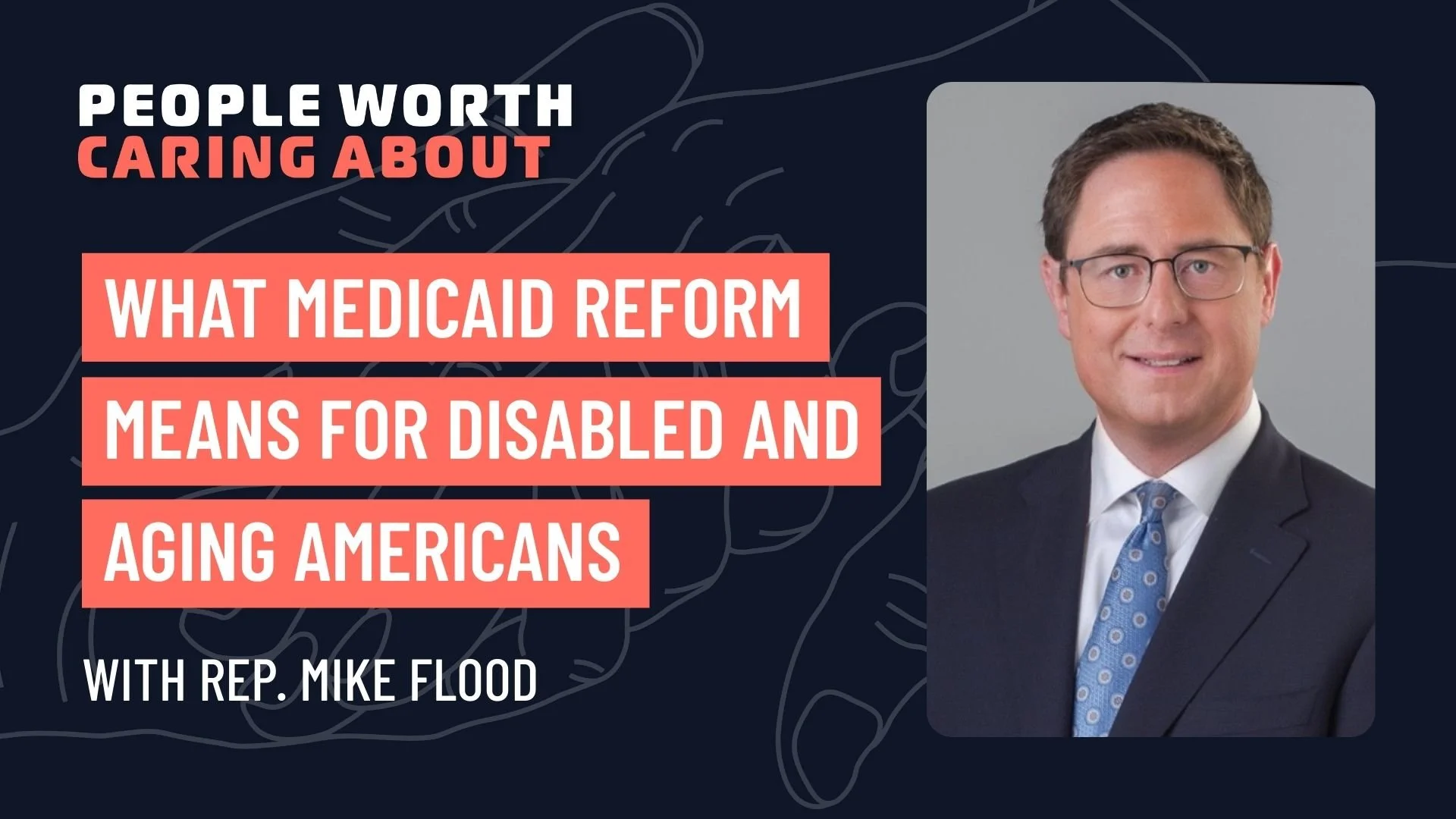 What Medicaid Reform Means for Disabled and Aging Americans with Rep. Mike Flood of Nebraska