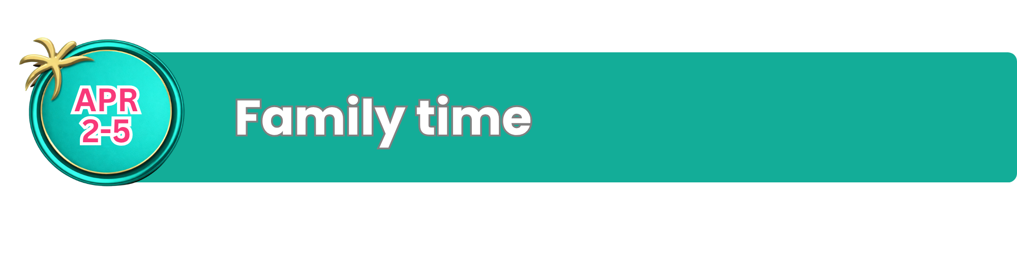 A graphic with a turquoise background and a round teal element on the left, featuring a gold palm tree, with text indicating 'April 2-5' and 'Family time' for an event or promotion.