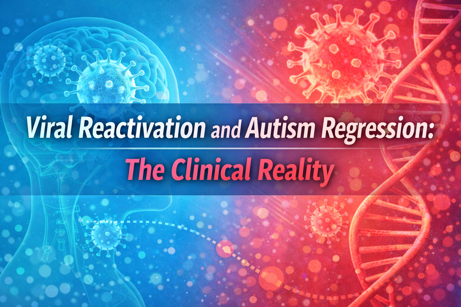 Viral Reactivation and Autism Regression: What Parents Need to Know
