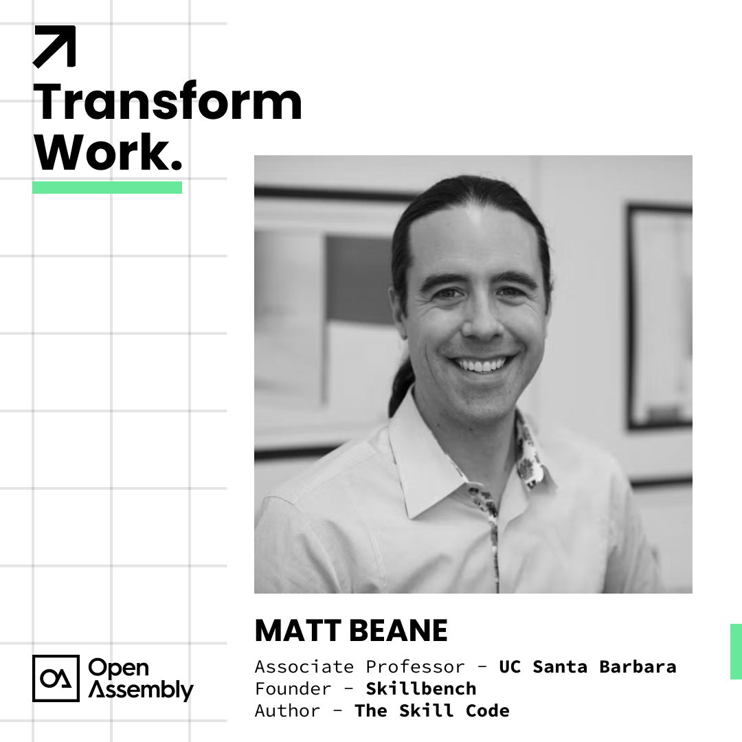 Transform Work with Matt Beane, Professor at UC Santa Barbara &amp; Founder at SkillBench