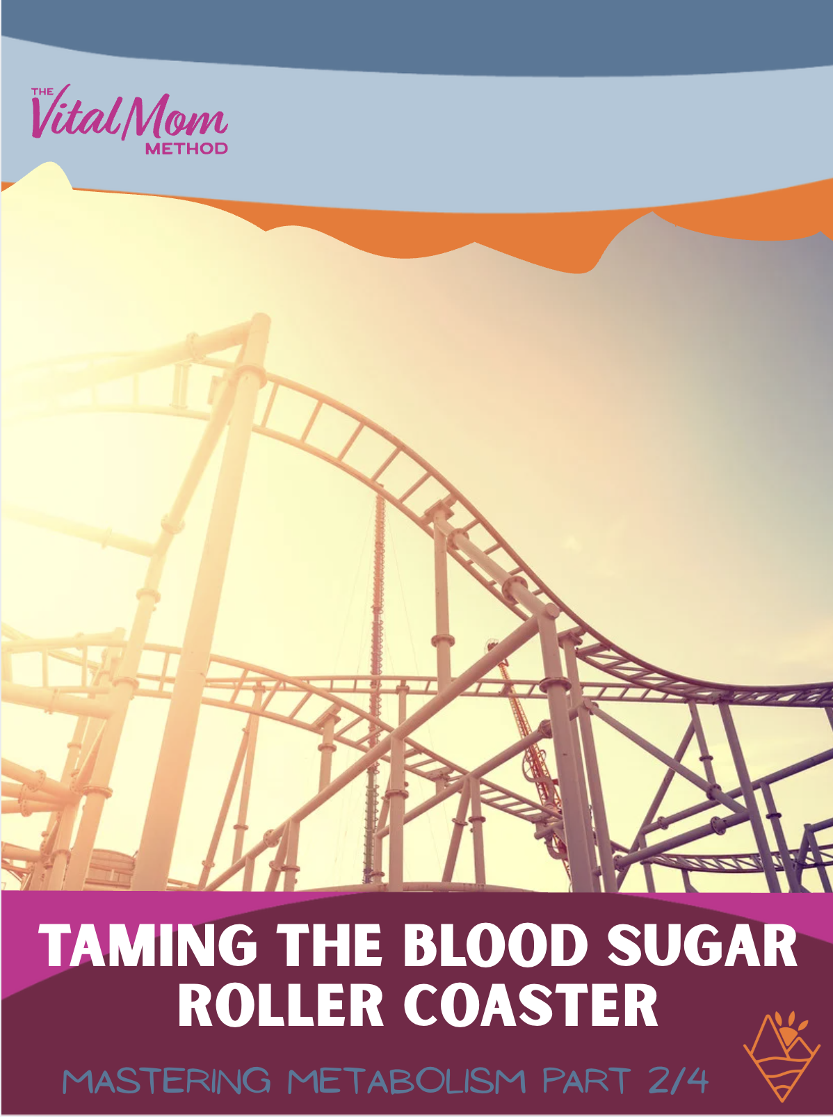 Taming the Blood Sugar Roller Coaster: 2/5 in the Mastering Metabolism Series