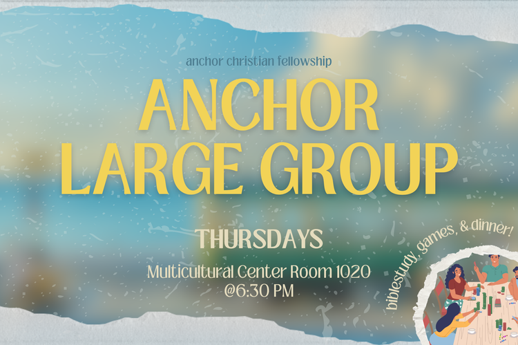Flyer for an Anchor Large Group meeting hosted by the anchor Christian fellowship. The event is held on Thursdays at 6:30 PM in Multicultural Center Room 1020, with activities like Bible study, games, and dinner.