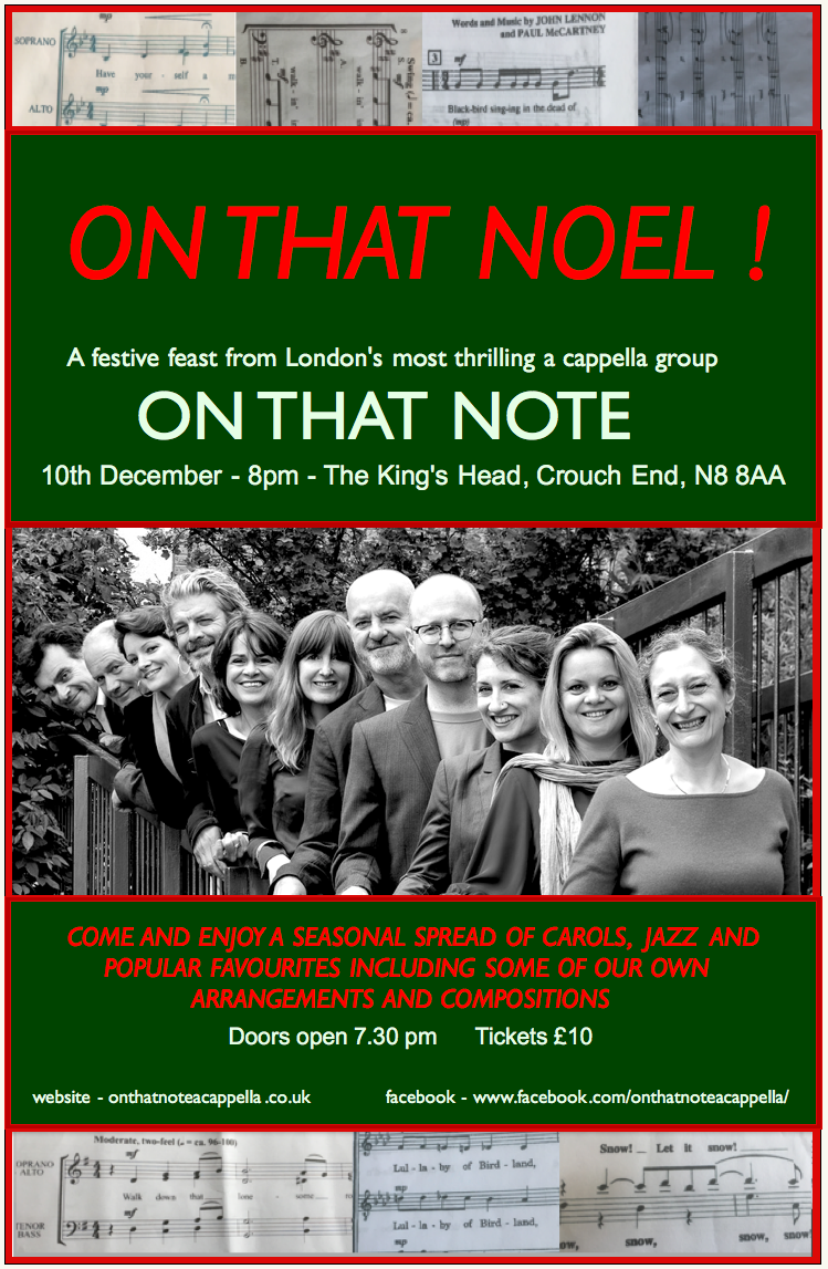Poster for a Christmas concert featuring the choir group 'On That Note', scheduled for December 10th at 8 pm at The King's Head, Crouch End. It includes a black and white photo of the choir members and information about ticket prices and event detail