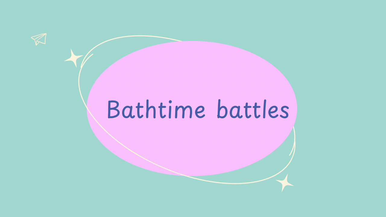 Eliminate Bath time battles