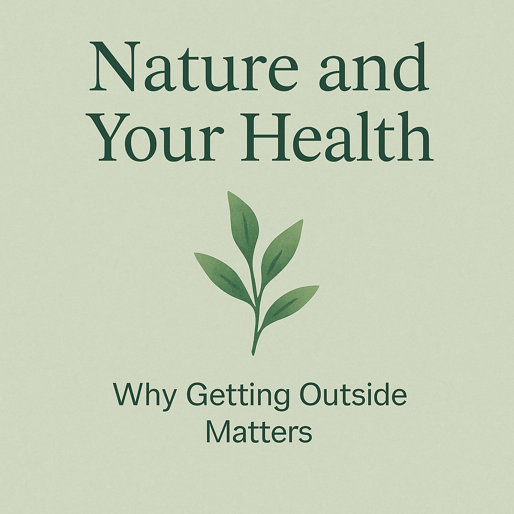 Nature and Your Health: Why Getting Outside Matters