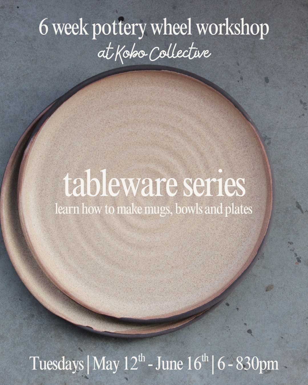 Tableware series | Tuesdays | May 12th to June 16th | 6-8:30 pm