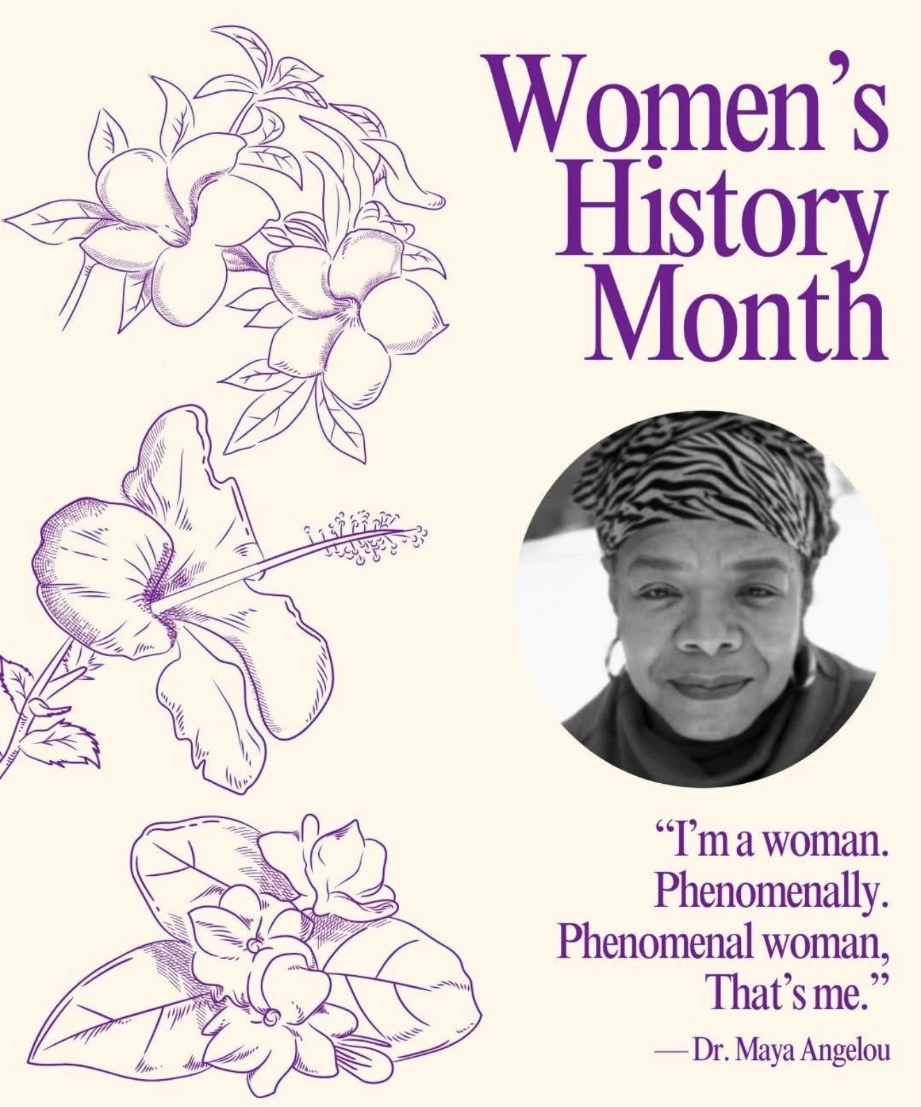 Design celebrating Women's History Month featuring floral illustrations, a black and white photo of a woman wearing a headscarf, and a quote by Dr. Maya Angelou.